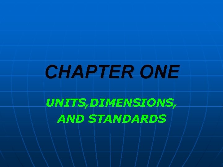 CHAPTER ONE UNITS, DIMENSIONS, AND STANDARDS 