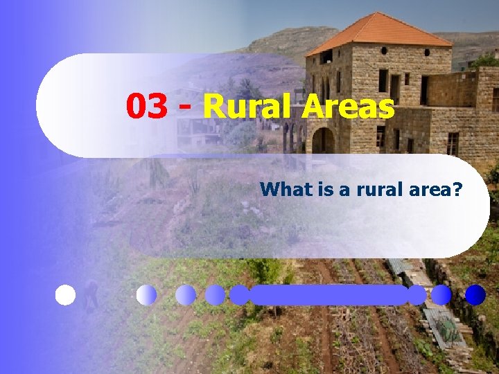 03 - Rural Areas What is a rural area? 03 - Rural Areas What is a rural area?