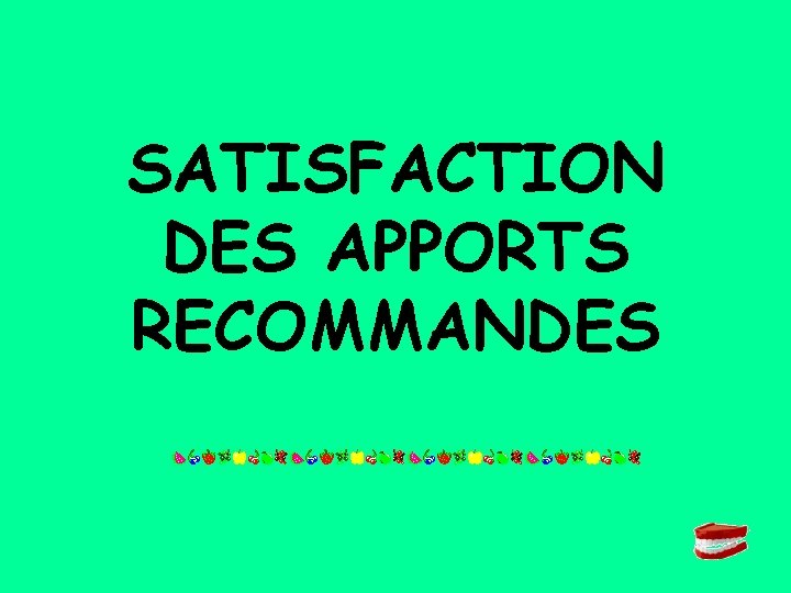 SATISFACTION DES APPORTS RECOMMANDES 