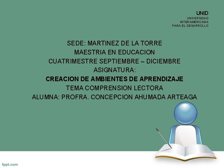 UNID UNIVERSIDAD INTERAMERICANA PARA EL DESARROLLO SEDE: MARTINEZ DE LA TORRE MAESTRIA EN EDUCACION