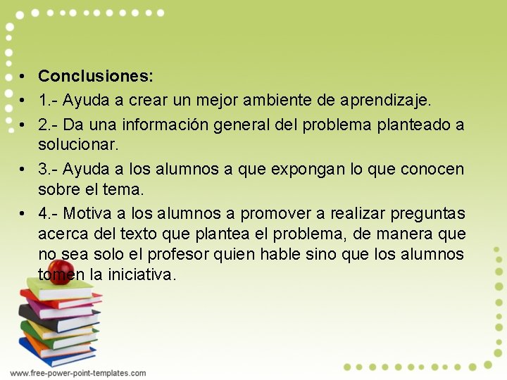  • Conclusiones: • 1. - Ayuda a crear un mejor ambiente de aprendizaje.