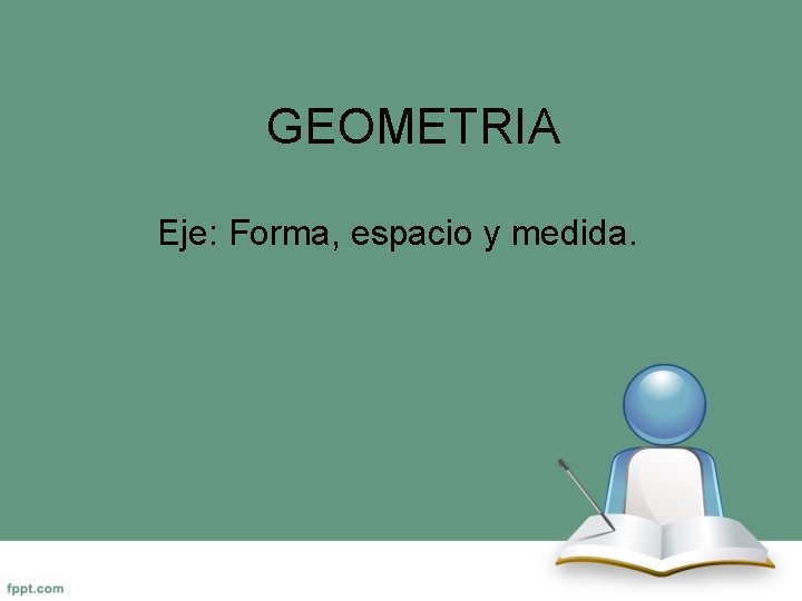 GEOMETRIA Eje: Forma, espacio y medida. 