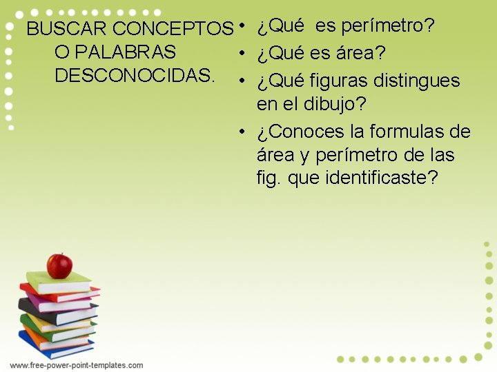 BUSCAR CONCEPTOS • ¿Qué es perímetro? O PALABRAS • ¿Qué es área? DESCONOCIDAS. •