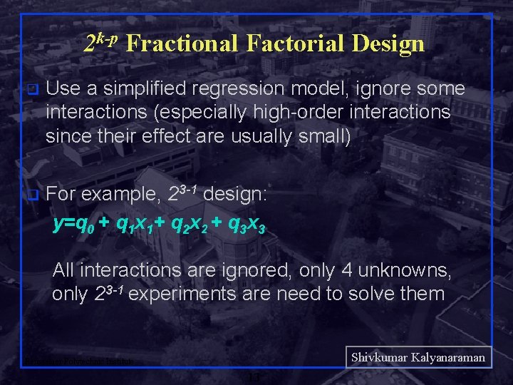 2 k-p Fractional Factorial Design q Use a simplified regression model, ignore some interactions