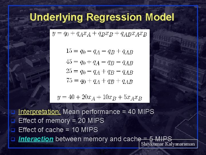 Underlying Regression Model q q Interpretation: Mean performance = 40 MIPS Effect of memory