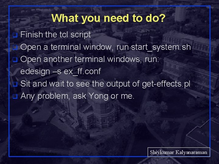 What you need to do? Finish the tcl script q Open a terminal window,