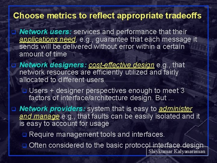 Choose metrics to reflect appropriate tradeoffs q q q Network users: services and performance