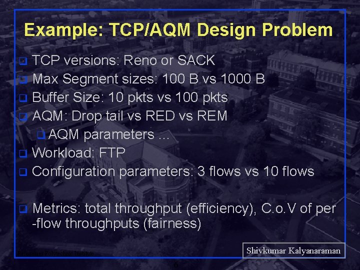 Example: TCP/AQM Design Problem TCP versions: Reno or SACK q Max Segment sizes: 100