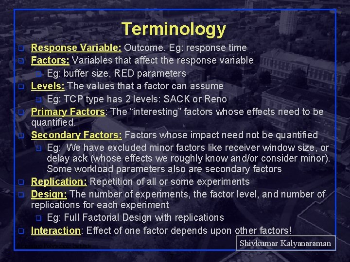 Terminology q q q q Response Variable: Outcome. Eg: response time Factors: Variables that