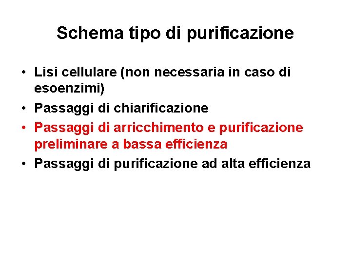 Schema tipo di purificazione • Lisi cellulare (non necessaria in caso di esoenzimi) •