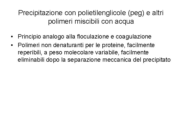 Precipitazione con polietilenglicole (peg) e altri polimeri miscibili con acqua • Principio analogo alla