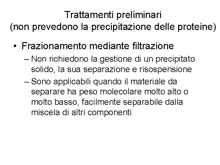Trattamenti preliminari (non prevedono la precipitazione delle proteine) • Frazionamento mediante filtrazione – Non