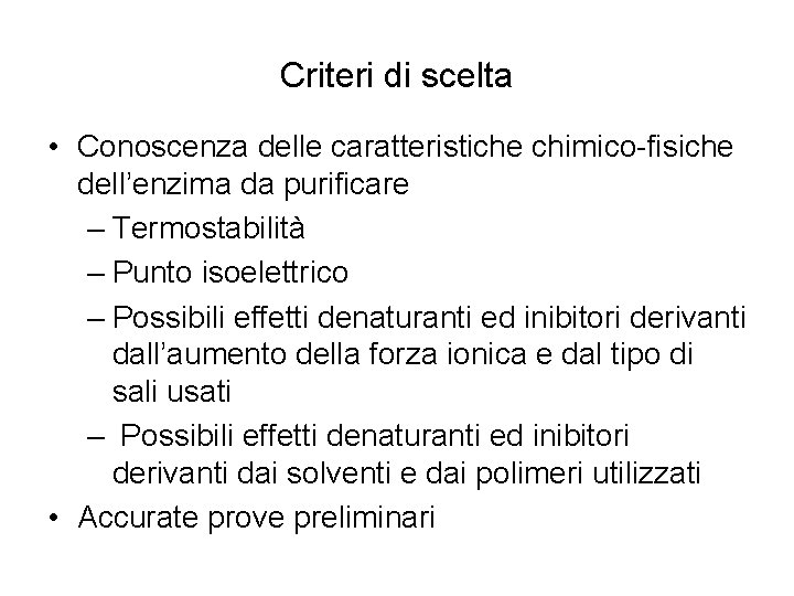 Criteri di scelta • Conoscenza delle caratteristiche chimico-fisiche dell’enzima da purificare – Termostabilità –