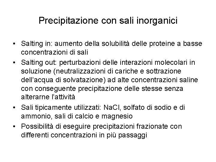 Precipitazione con sali inorganici • Salting in: aumento della solubilità delle proteine a basse