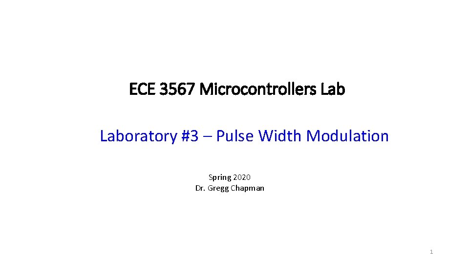 ECE 3567 Microcontrollers Laboratory #3 – Pulse Width Modulation Spring 2020 Dr. Gregg Chapman