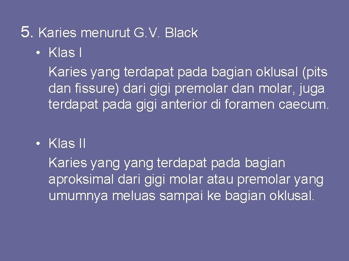 5. Karies menurut G. V. Black • Klas I Karies yang terdapat pada bagian