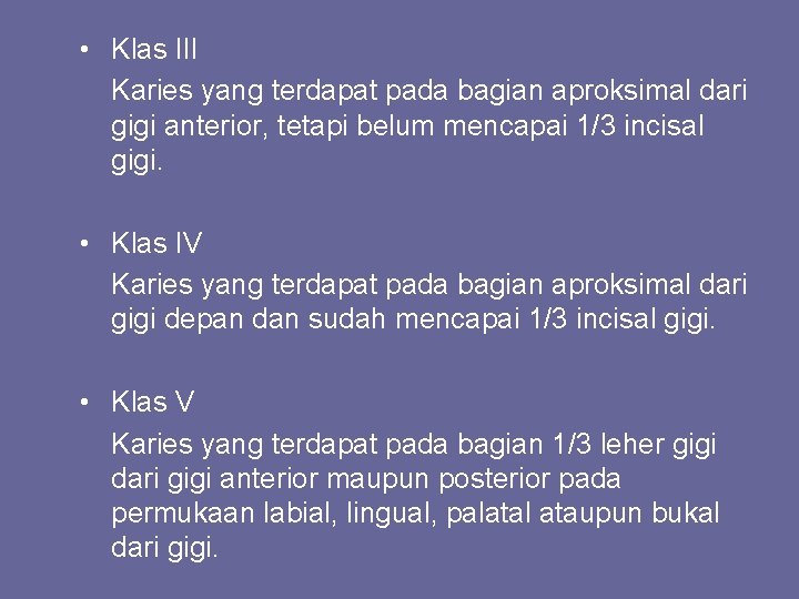  • Klas III Karies yang terdapat pada bagian aproksimal dari gigi anterior, tetapi