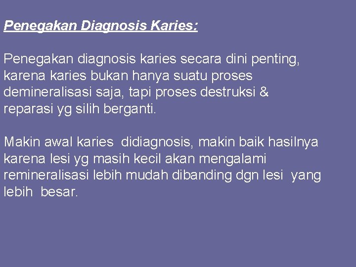 Penegakan Diagnosis Karies: Penegakan diagnosis karies secara dini penting, karena karies bukan hanya suatu