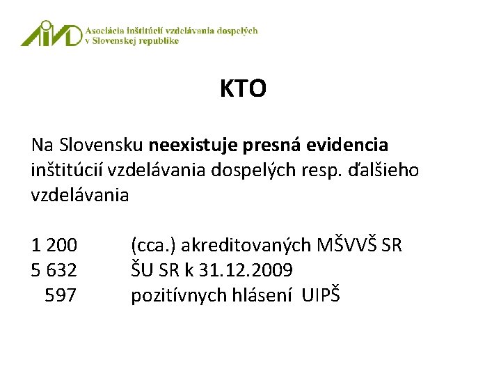 KTO Na Slovensku neexistuje presná evidencia inštitúcií vzdelávania dospelých resp. ďalšieho vzdelávania 1 200