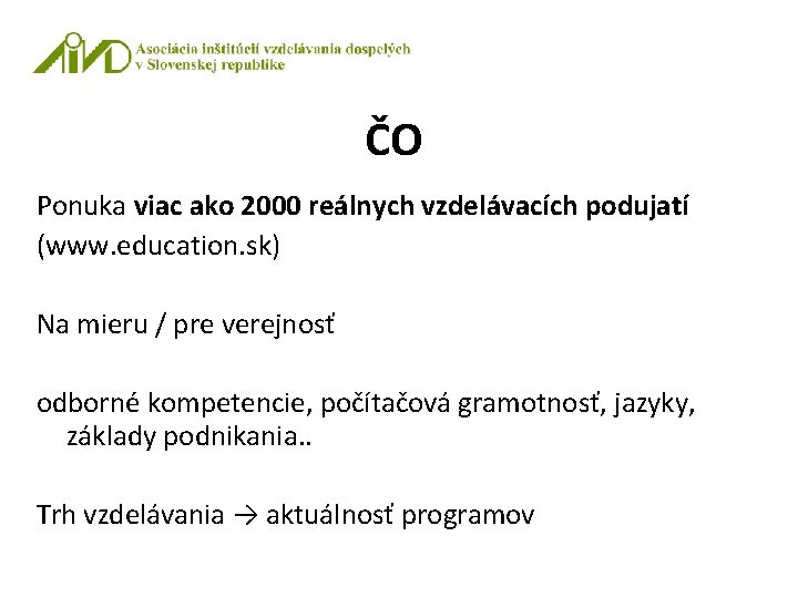 ČO Ponuka viac ako 2000 reálnych vzdelávacích podujatí (www. education. sk) Na mieru /