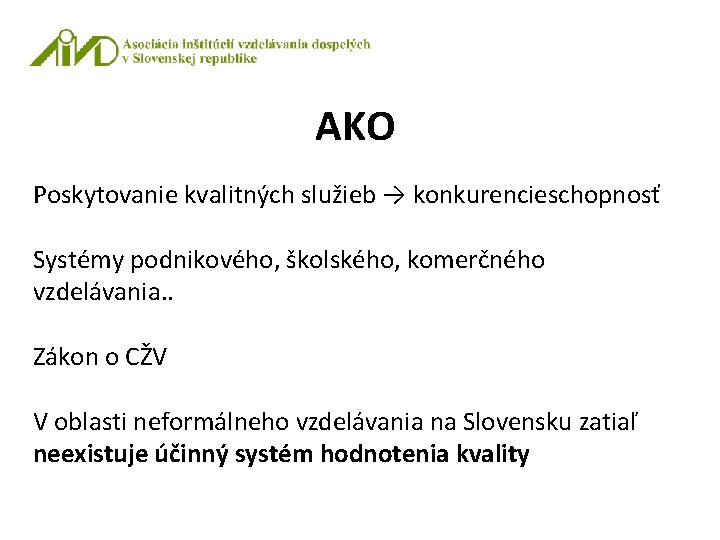 AKO Poskytovanie kvalitných služieb → konkurencieschopnosť Systémy podnikového, školského, komerčného vzdelávania. . Zákon o