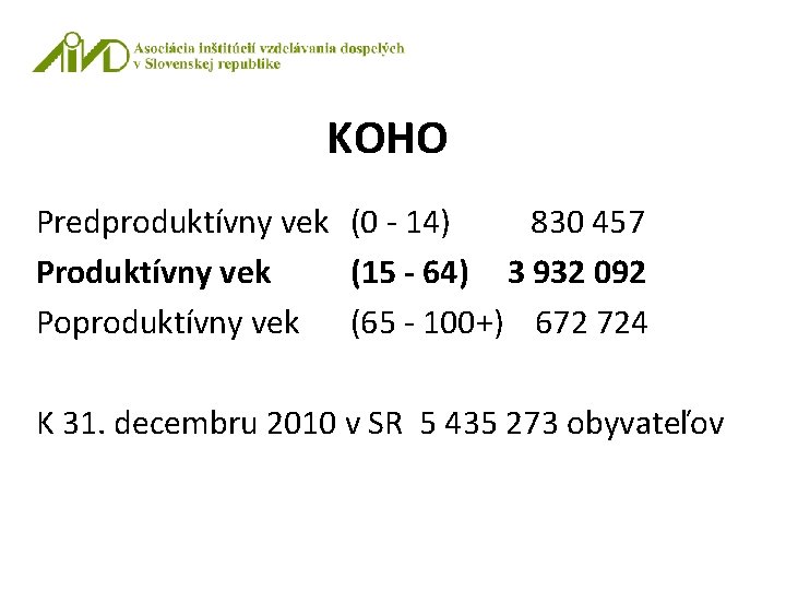 KOHO Predproduktívny vek (0 - 14) 830 457 Produktívny vek (15 - 64) 3