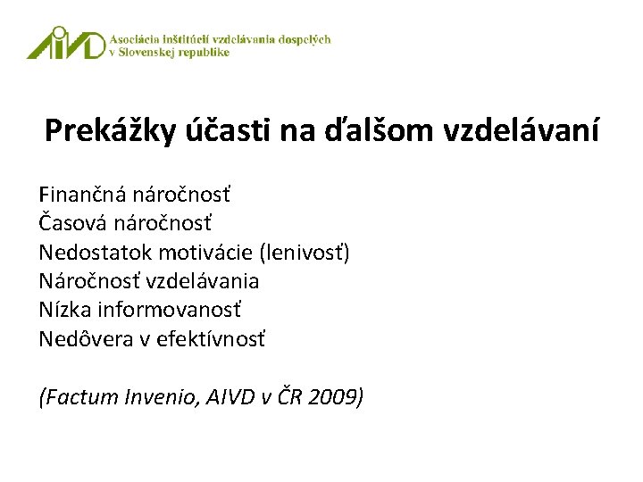 Prekážky účasti na ďalšom vzdelávaní Finančná náročnosť Časová náročnosť Nedostatok motivácie (lenivosť) Náročnosť vzdelávania