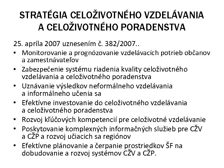 STRATÉGIA CELOŽIVOTNÉHO VZDELÁVANIA A CELOŽIVOTNÉHO PORADENSTVA 25. apríla 2007 uznesením č. 382/2007. . •