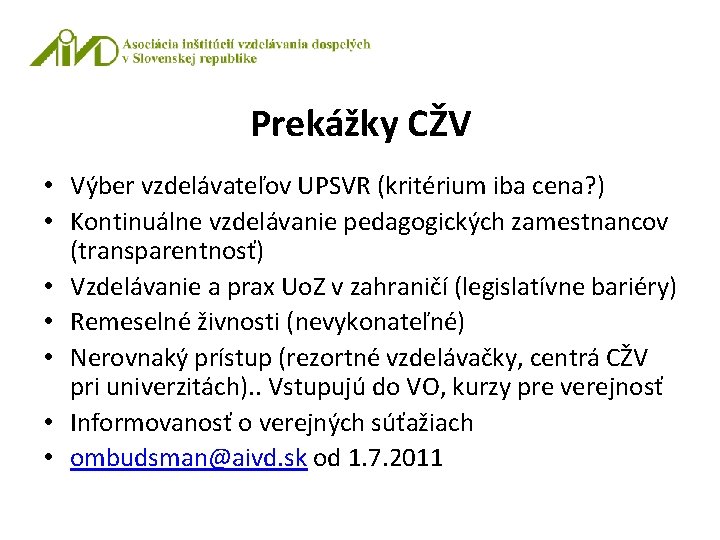 Prekážky CŽV • Výber vzdelávateľov UPSVR (kritérium iba cena? ) • Kontinuálne vzdelávanie pedagogických