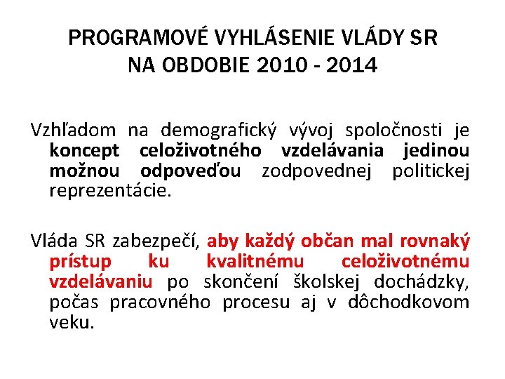 PROGRAMOVÉ VYHLÁSENIE VLÁDY SR NA OBDOBIE 2010 - 2014 Vzhľadom na demografický vývoj spoločnosti