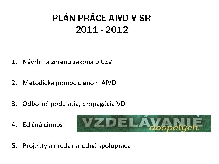 PLÁN PRÁCE AIVD V SR 2011 - 2012 1. Návrh na zmenu zákona o