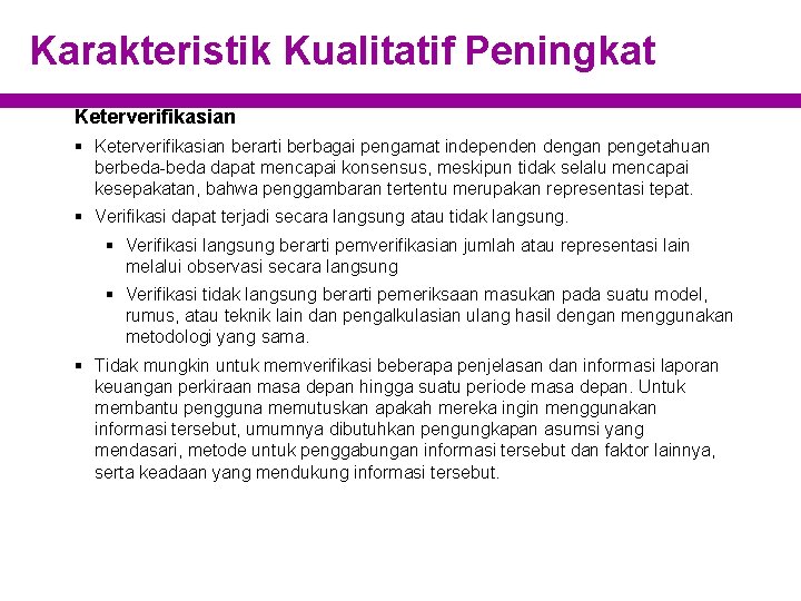 Karakteristik Kualitatif Peningkat Keterverifikasian § Keterverifikasian berarti berbagai pengamat independen dengan pengetahuan berbeda-beda dapat