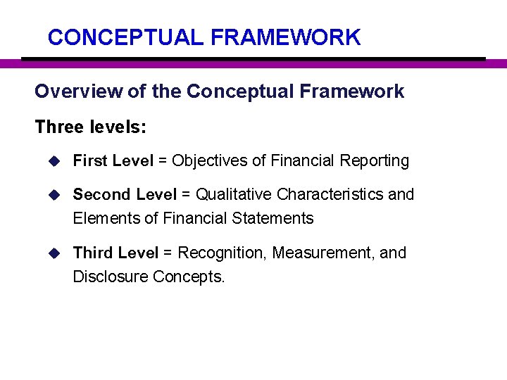 CONCEPTUAL FRAMEWORK Overview of the Conceptual Framework Three levels: u First Level = Objectives