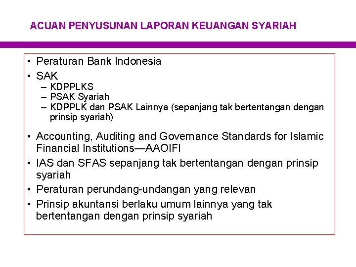 ACUAN PENYUSUNAN LAPORAN KEUANGAN SYARIAH • Peraturan Bank Indonesia • SAK – KDPPLKS –