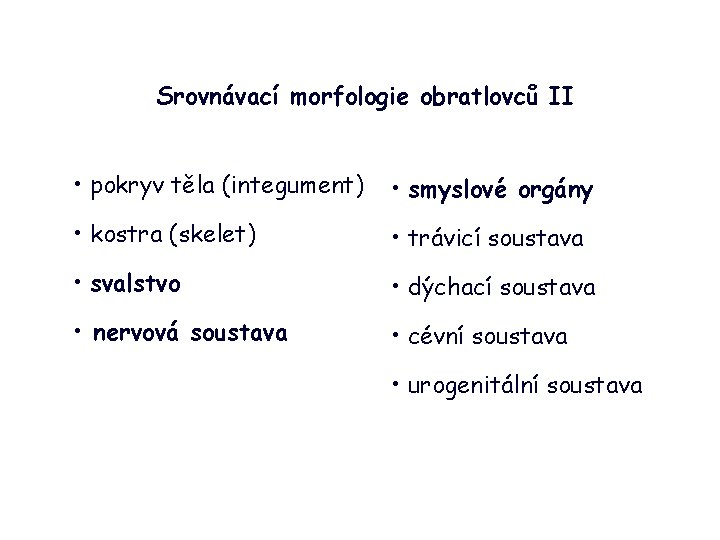 Srovnávací morfologie obratlovců II • pokryv těla (integument) • smyslové orgány • kostra (skelet)