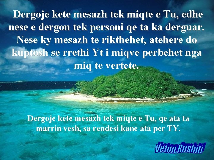 Dergoje kete mesazh tek miqte e Tu, edhe nese e dergon tek personi qe