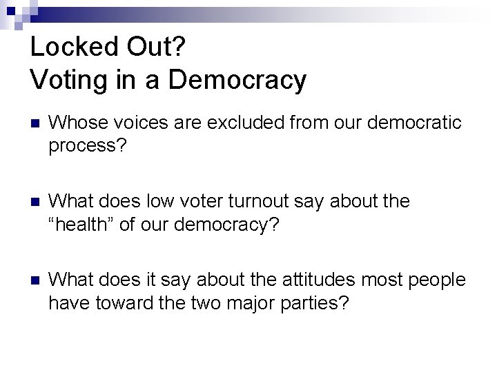 Locked Out? Voting in a Democracy n Whose voices are excluded from our democratic