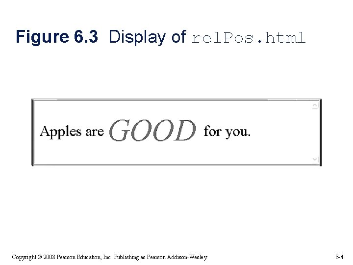 Figure 6. 3 Display of rel. Pos. html Copyright © 2008 Pearson Education, Inc. Figure 6. 3 Display of rel. Pos. html Copyright © 2008 Pearson Education, Inc.