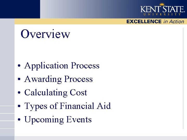 Overview • • • Application Process Awarding Process Calculating Cost Types of Financial Aid