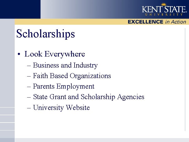 Scholarships • Look Everywhere – Business and Industry – Faith Based Organizations – Parents