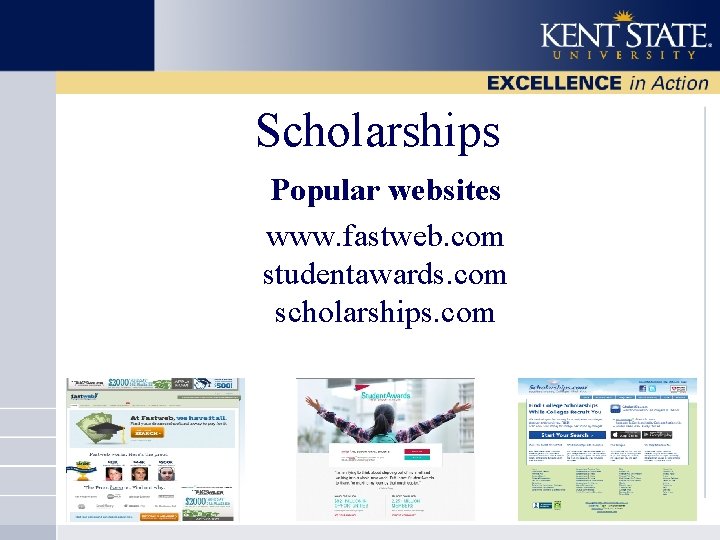 Scholarships Popular websites www. fastweb. com studentawards. com scholarships. com 