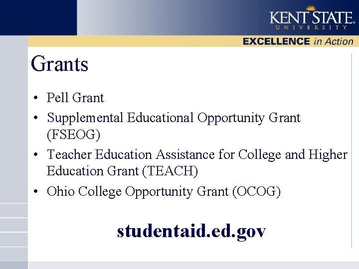 Grants • Pell Grant • Supplemental Educational Opportunity Grant (FSEOG) • Teacher Education Assistance