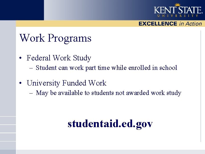 Work Programs • Federal Work Study – Student can work part time while enrolled