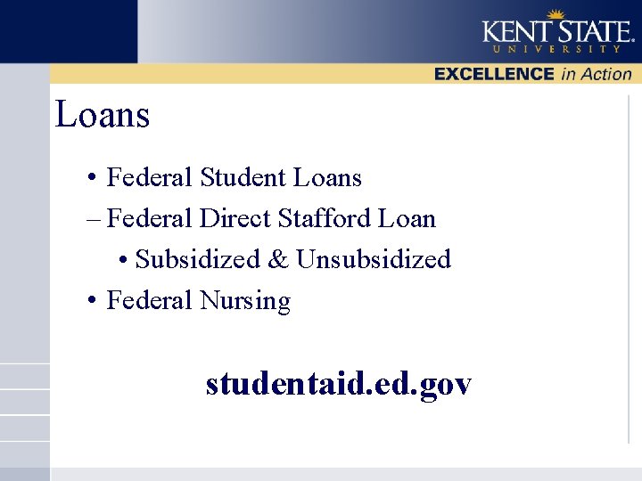 Loans • Federal Student Loans – Federal Direct Stafford Loan • Subsidized & Unsubsidized