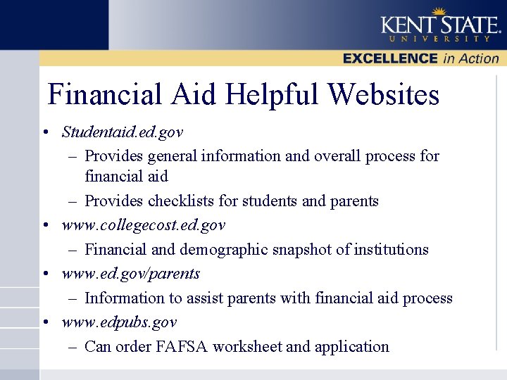 Financial Aid Helpful Websites • Studentaid. ed. gov – Provides general information and overall