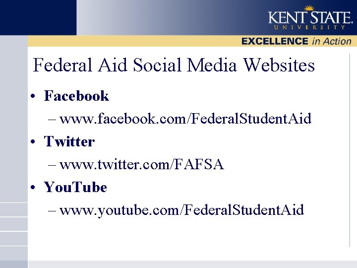 Federal Aid Social Media Websites • Facebook – www. facebook. com/Federal. Student. Aid •