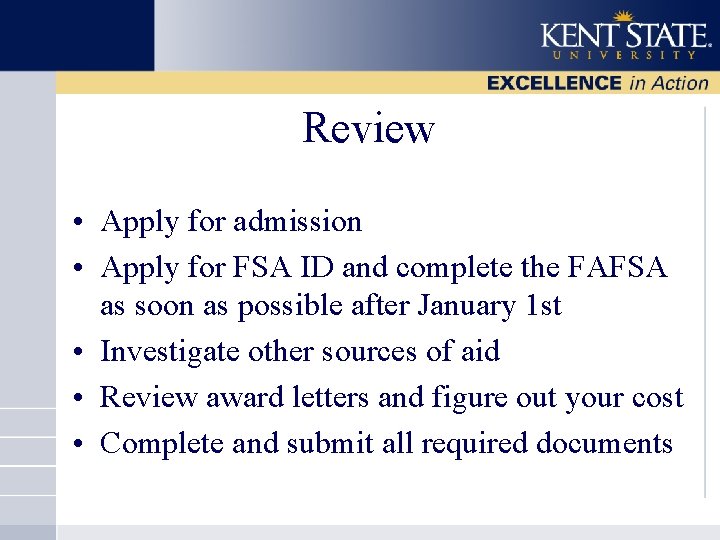 Review • Apply for admission • Apply for FSA ID and complete the FAFSA