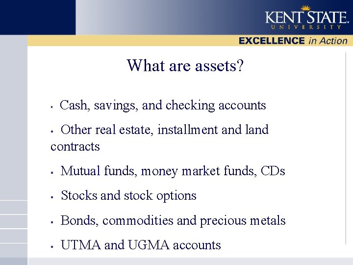 What are assets? § Cash, savings, and checking accounts Other real estate, installment and