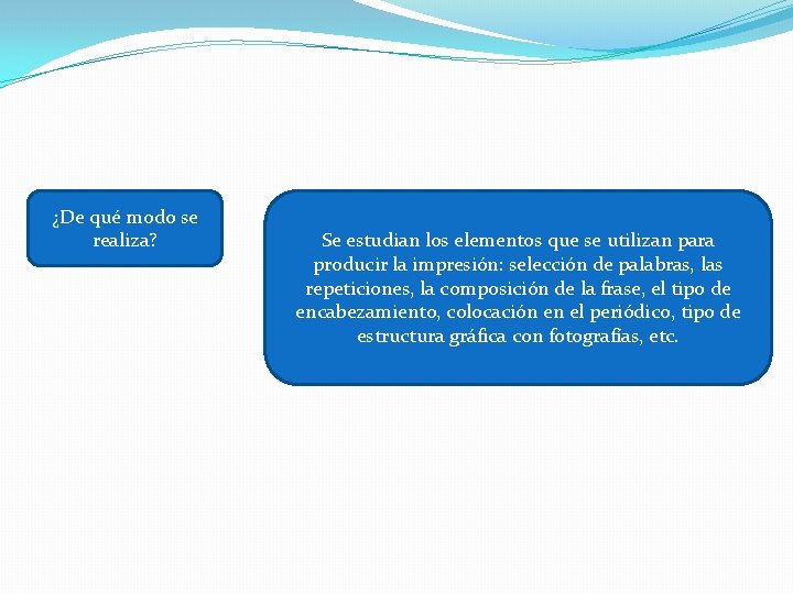 ¿De qué modo se realiza? Se estudian los elementos que se utilizan para producir