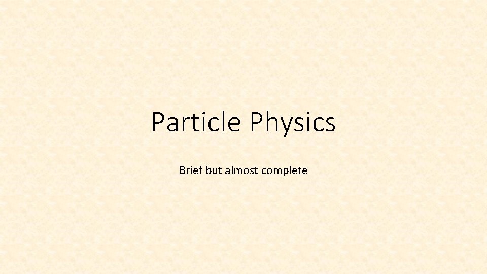 Particle Physics Brief but almost complete 